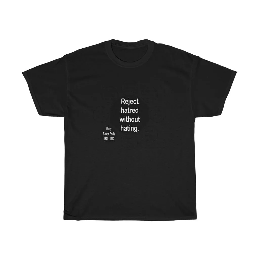 RW-9.6- Reject hatred without hating.  -  Mary Baker Eddy  1821 - 1910