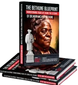 The Bethune Blueprint: Transforming Your Life Using The Lessons of Dr. Mary McLeod Bethune